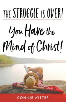 The Struggle Is Over! You Have the Mind of Christ!, Paperback/Connie Witter