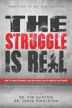 The Struggle Is Real: How to Care for Mental and Relational Health Needs in the Church, Paperback/Dr Tim Clinton
