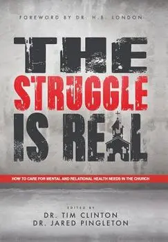 The Struggle Is Real: How to Care for Mental and Relational Health Needs in the Church, Hardcover/Dr Tim Clinton