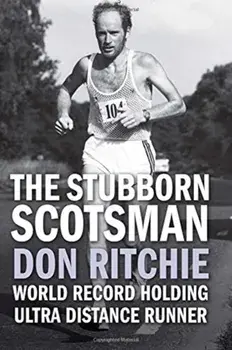 The Stubborn Scotsman. Don Ritchie - World Record Holding Ultra Distance Runner, Paperback/Donald Ritchie
