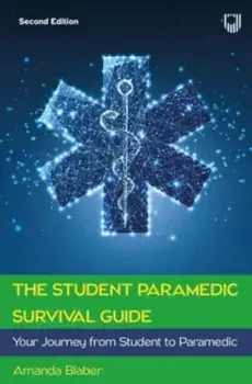 The Student Paramedic Survival Guide: Your Journey from Student to Paramedic, 2e. 2 ed, Paperback/Amanda Blaber