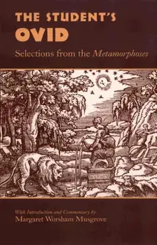 The Student's Ovid: Selections from the Metamorphoses, Paperback/Margaret Worsham Musgrove