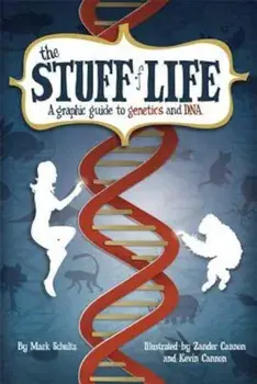 The Stuff of Life: A Graphic Guide to Genetics and DNA, Paperback/Mark Schultz