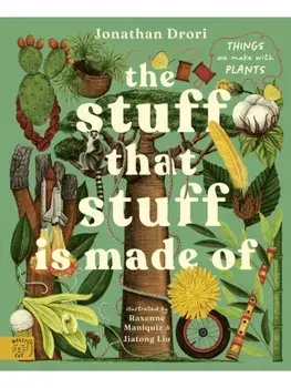 The Stuff that Stuff is Made of. Things We Make With Plants, Hardback/Jonathan Drori