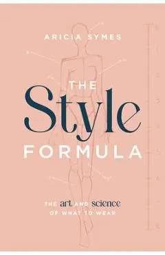 The Style Formula: The Art and Science of What to Wear - Aricia Symes