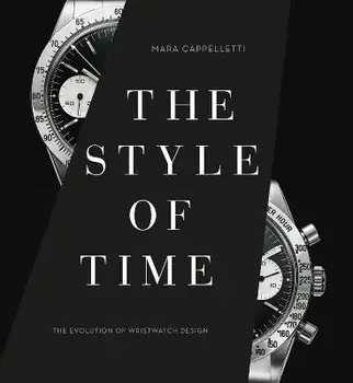 The Style of Time. The Evolution of Wristwatch Design, Hardback/Mara Cappelletti