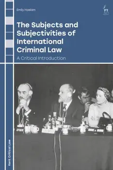 The Subjects and Subjectivities of International Criminal Law. A Critical Introduction, Paperback/Emily (Kent Law School, UK) Haslam