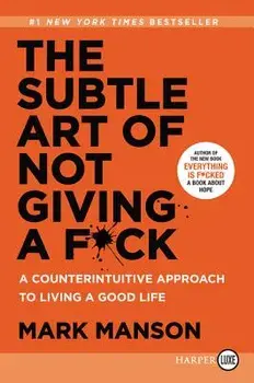 The Subtle Art of Not Giving a F*ck: A Counterintuitive Approach to Living a Good Life, Paperback/Mark Manson