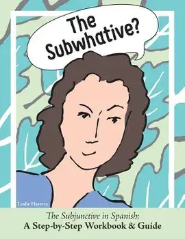 The Subwhative?: The Spanish Subjunctive: A Step-By-Step Workbook & Guide, Paperback/Hayertz Leslie