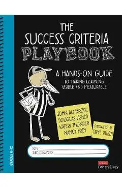 The Success Criteria Playbook: A Hands-On Guide to Making Learning Visible and Measurable - John T. Almarode