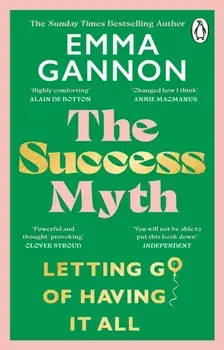 The Success Myth. Our obsession with achievement is a trap. This is how to break free, Paperback/Emma Gannon