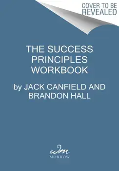 The Success Principles Workbook: An Action Plan for Getting from Where You Are to Where You Want to Be, Paperback/Jack Canfield