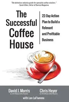The Successful Coffee House: 22-Day Action Plan to Create a Relevant and Profitable Business, Hardcover/David J. Morris