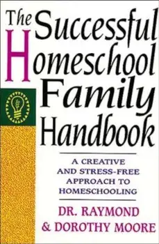 The Successful Homeschool Family Handbook, Paperback/Dorothy Moore