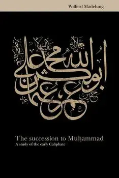 The Succession to Muhammad: A Study of the Early Caliphate, Paperback/Wilfred Madelung