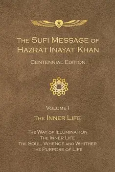 The Sufi Message of Hazrat Inayat Khan Centennial Edition: Volume 1 The Inner Life, Paperback/Hazrat Inayat Khan