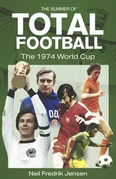 The Summer of Total Football. The 1974 World Cup, Hardback/Neil Jensen