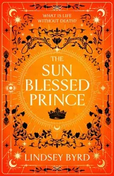 The Sun Blessed Prince, Hardback/Lindsey Byrd