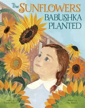 The Sunflowers Babushka Planted. A Ukrainian Family's Refugee Story, Paperback/***