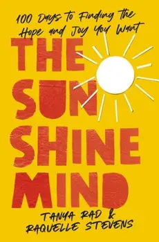 The Sunshine Mind. 100 Days to Finding the Hope and Joy You Want, ITPE Edition, Paperback/Raquelle Stevens
