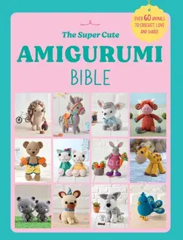 The Super Cute Amigurumi Bible, Paperback/Ebury Press