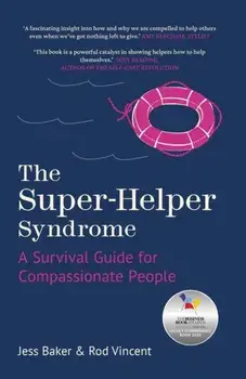 The Super-Helper Syndrome. A Survival Guide for Compassionate People, New ed, Paperback/Rod Vincent