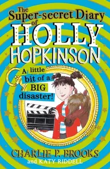 The Super-Secret Diary of Holly Hopkinson: A Little Bit of a Big Disaster, Paperback/Charlie P. Brooks