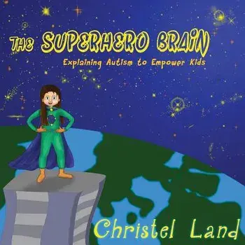 The Superhero Brain: Explaining Autism to Empower Kids (Girl, Light Skin), Paperback/Christel Land