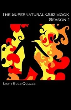 The Supernatural Quiz Book Season 1: 500 Questions and Answers on Supernatural Season 1, Paperback/Light Bulb Quizzes