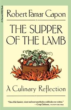 The Supper of the Lamb: A Culinary Reflection - Robert Farrar Capon