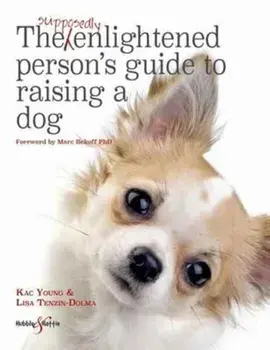 The Supposedly Enlightened Person's Guide to Raising a Dog, Paperback/Kac Young