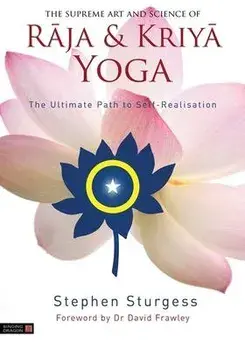The Supreme Art and Science of Raja and Kriya Yoga. The Ultimate Path to Self-Realisation, Paperback/Stephen Sturgess