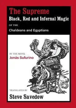 The Supreme Black, Red and Infernal Magic of the Chaldeans and Egyptians, Paperback/Jonás Sufurino