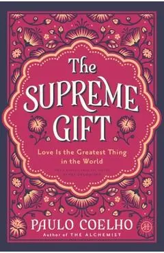 The Supreme Gift: Love Is the Greatest Thing in the World - Paulo Coelho