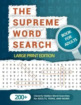 The Supreme Word Search Book for Adults - Large Print Edition: Over 200 Cleverly Hidden Word Searches for Adults, Teens, and More!, Paperback/Word Search Puzzle Group