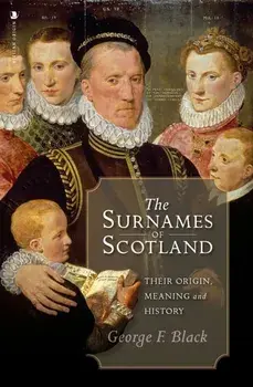 The Surnames of Scotland. Their Origin, Meaning and History, Hardback/George F. Black