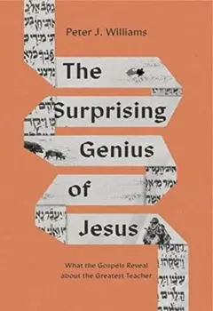 The Surprising Genius of Jesus. What the Gospels Reveal about the Greatest Teacher, Paperback/Peter J. Williams