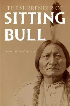 The Surrender of Sitting Bull (Expanded, Annotated), Paperback/Edward H. Fish Allison