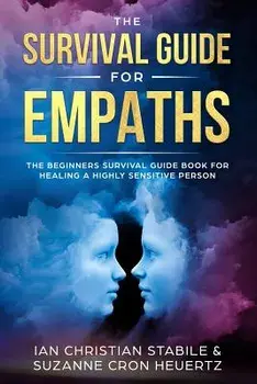 The Survival Guide for Empaths: The Beginners Survival Guide Book for Healing a Highly Sensitive Person, Paperback/Suzanne Cron Heuertz
