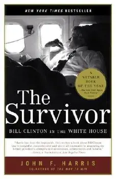 The Survivor: Bill Clinton in the White House, Paperback/John F. Harris