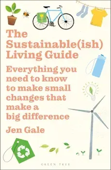 The Sustainable(ish) Living Guide: Everything You Need to Know to Make Small Changes That Make a Big Difference, Paperback/Jen Gale