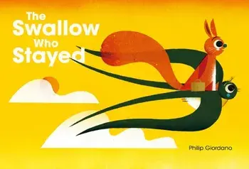The Swallow Who Stayed, Hardback/Philip Giordano