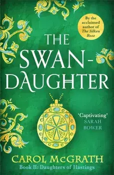 The Swan-Daughter. The Daughters of Hastings Trilogy, Paperback/Carol McGrath