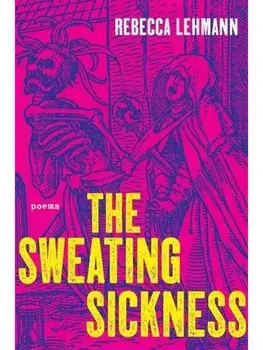 The Sweating Sickness. Poems, Paperback/Rebecca Lehmann