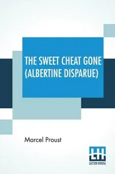 The Sweet Cheat Gone (Albertine Disparue): Translated From The French By C. K. Scott Moncrieff, Paperback/Marcel Proust