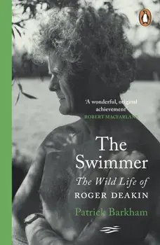 The Swimmer. The Wild Life of Roger Deakin, Paperback/Patrick Barkham