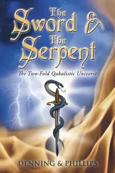 The Sword & the Serpent: The Two-Fold Qabalistic Universe, Paperback/Osborne Phillips