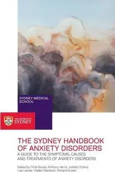 The Sydney Handbook of Anxiety Disorders: A Guide to the Symptoms, Causes and Treatments of Anxiety Disorders, Paperback/Philip Boyce