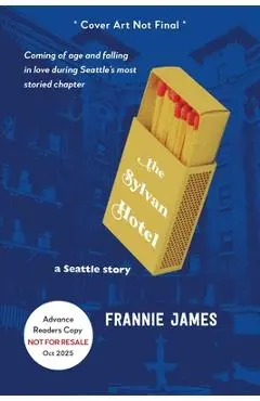The Sylvan Hotel: a Seattle story - Frannie James