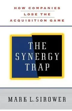 The Synergy Trap - Mark L. Sirower